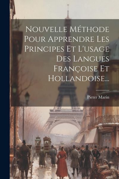 Produktbild: Nouvelle M&eacute;thode Pour Apprendre Les Principes Et L'usage Des Langues Fran&ccedil;oise Et Hollandoise...