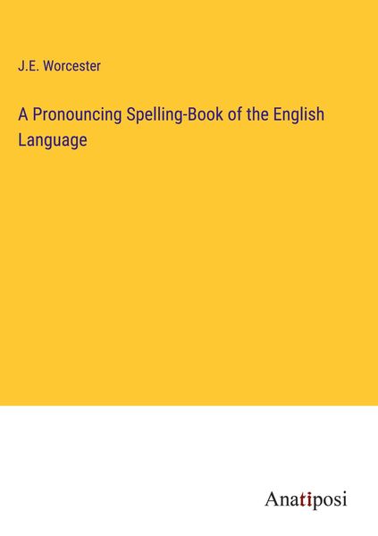 Produktbild: A Pronouncing Spelling-Book of the English Language