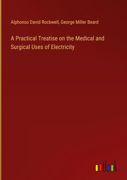 Produktbild: A Practical Treatise on the Medical and Surgical Uses of Electricity