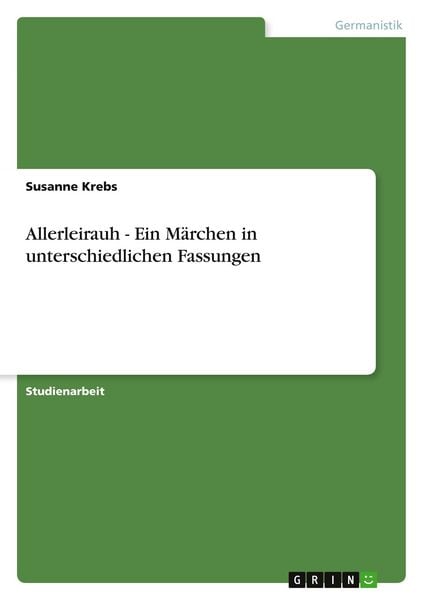 Allerleirauh - Ein Märchen in unterschiedlichen Fassungen, Taschenbuch von Susanne Krebs, GRIN, 9783640438068