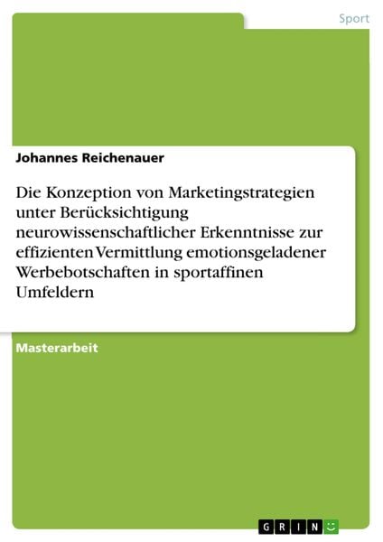 Produktbild: Die Konzeption von Marketingstrategien unter Ber&uuml;cksichtigung neurowissenschaftlicher Erkenntnisse zur effizienten Vermittlung emotionsgeladenerWerbeb