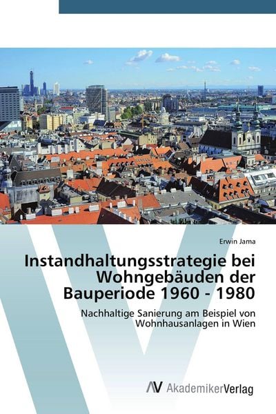 Instandhaltungsstrategie bei Wohngebäuden der Bauperiode 1960 - 1980, Taschenbuch von Erwin Jama, AV Akademikerverlag, 9783639677294