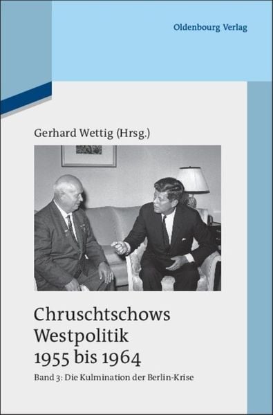 Produktbild: Chruschtschows Westpolitik 1955 bis 1964 / Kulmination der Berlin-Krise (Herbst 1960 bis Herbst 1962)