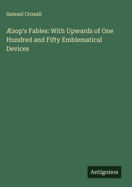 Produktbild: &AElig;sop's Fables: With Upwards of One Hundred and Fifty Emblematical Devices