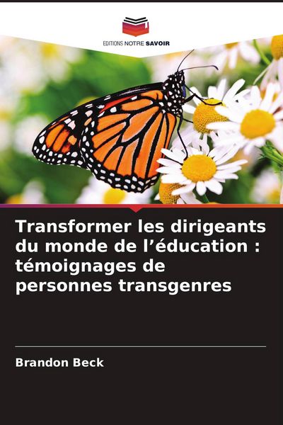 Produktbild: Transformer les dirigeants du monde de l'&eacute;ducation : t&eacute;moignages de personnes transgenres