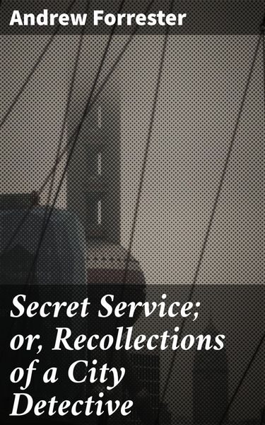Produktbild: Secret Service; or, Recollections of a City Detective