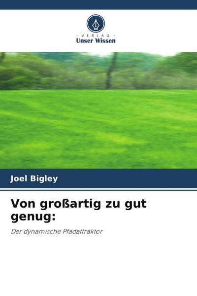 Von großartig zu gut genug:, Taschenbuch von Joel Bigley, Verlag Unser Wissen, 9786204949499