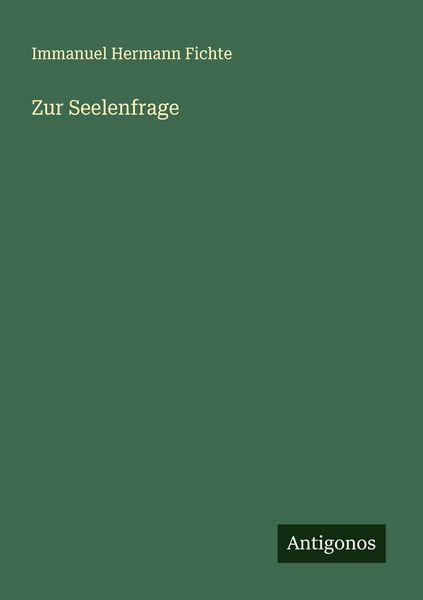 Zur Seelenfrage, Taschenbuch von Immanuel Hermann Fichte, Antigonos Verlag, 9783563131169