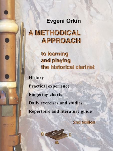 Produktbild: A methodical approach to learning and playing the historical clarinet. History, practical experience, fingering charts, daily exercises and studies, repertoire and literature guide. 2nd edition