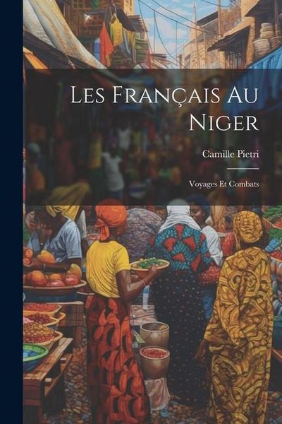 Produktbild: Les Fran&ccedil;ais Au Niger: Voyages Et Combats