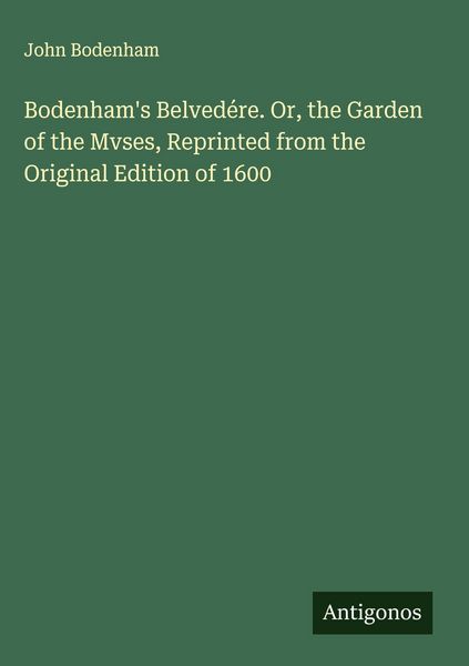 Produktbild: Bodenham's Belved&eacute;re. Or, the Garden of the Mvses, Reprinted from the Original Edition of 1600