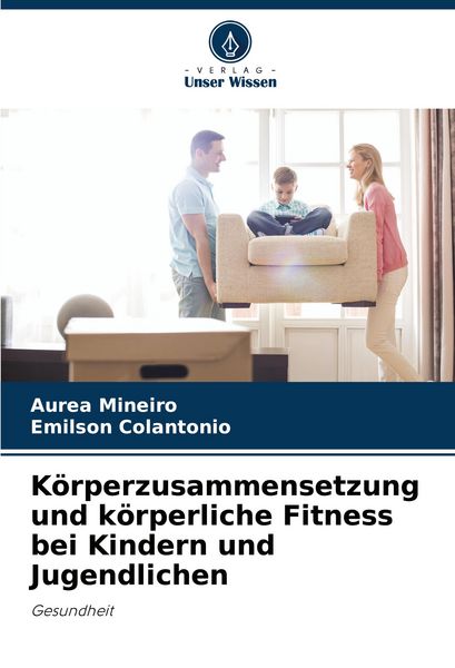 Körperzusammensetzung und körperliche Fitness bei Kindern und Jugendlichen, Taschenbuch von Aurea Mineiro , Emilson Colantonio, Verlag Unser Wissen,