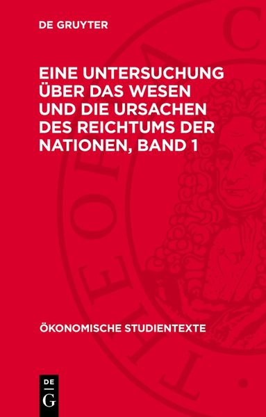 Eine Untersuchung über das Wesen und die Ursachen des Reichtums der Nationen. Band 1, Gebundene Ausgabe von Adam Smith, De Gruyter, 9783112709849