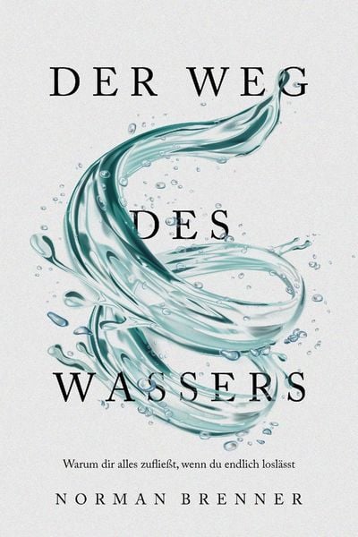 Produktbild: Der Weg des Wassers: Warum dir alles zuflie&szlig;t, wenn du endlich losl&auml;sst
