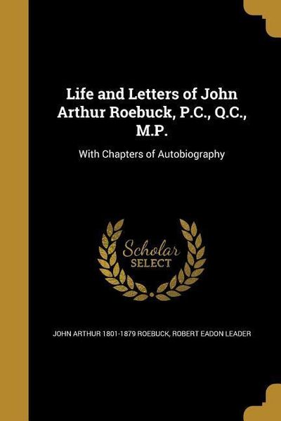 Produktbild: Life and Letters of John Arthur Roebuck, P.C., Q.C., M.P.