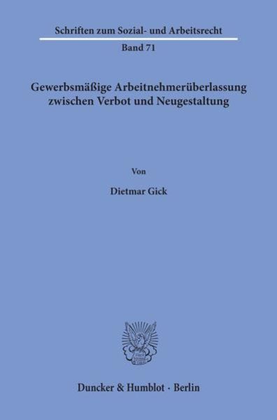 Gewerbsmäßige Arbeitnehmerüberlassung zwischen Verbot und Neugestaltung.