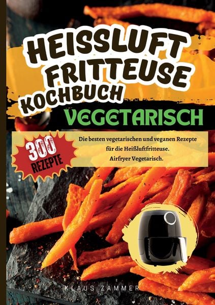 Produktbild: Hei&szlig;luftfritteuse Kochbuch Vegetarisch&mdash;300 Rezepte