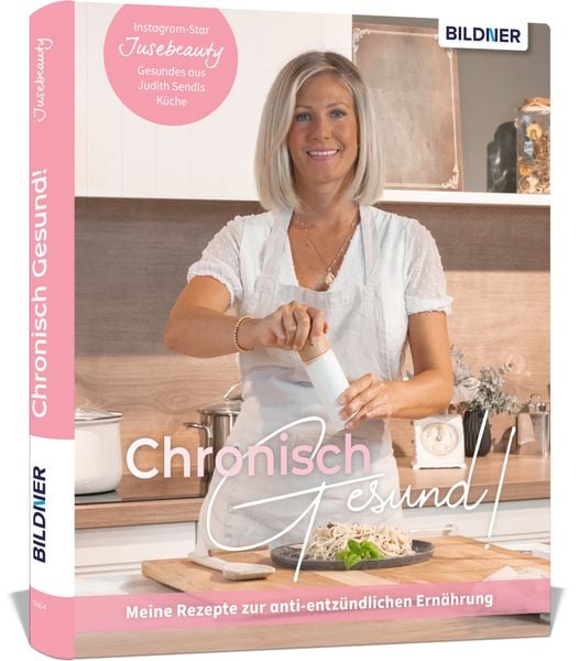 Chronisch Gesund - Meine Rezepte zur anti-entzündlichen Ernährung, Gebundene Ausgabe von Judith Sendl, Bildner Verlag, 978-3-8328-0649-1
