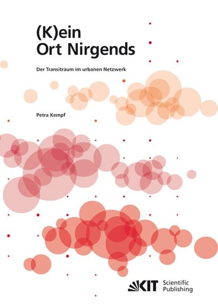 (K)ein Ort Nirgends - Der Transitraum im urbanen Netzwerk, Taschenbuch von Petra Kempf, KIT Scientific Publishing, 9783866444959