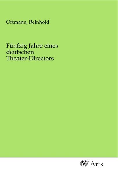 Fünfzig Jahre eines deutschen Theater-Directors, Taschenbuch von , MV-Arts, 9783968714257