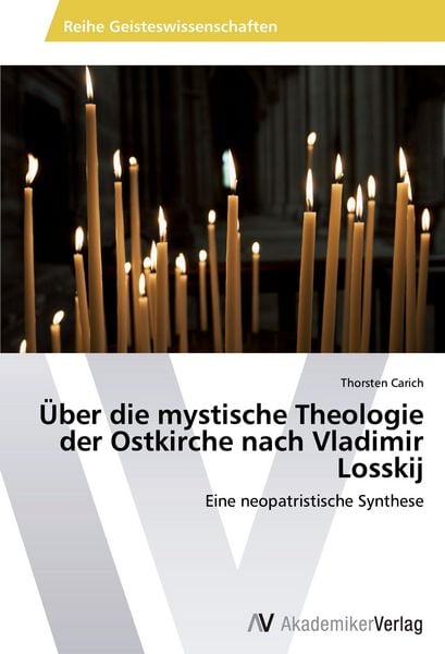 Über die mystische Theologie der Ostkirche nach Vladimir Losskij, Taschenbuch von Thorsten Carich, AV Akademikerverlag, 9783639475715