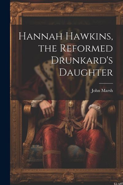 Produktbild: Hannah Hawkins, the Reformed Drunkard's Daughter