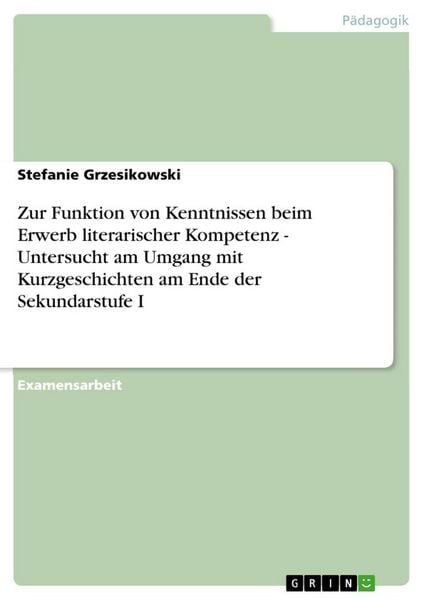 Zur Funktion von Kenntnissen beim Erwerb literarischer Kompetenz - Untersucht am Umgang mit Kurzgeschichten am Ende der Sekundarstufe I, Taschenbuch