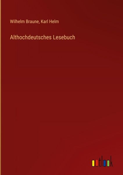 Althochdeutsches Lesebuch, Gebundene Ausgabe von Wilhelm Braune , Karl Helm, Outlook, 9783368535759