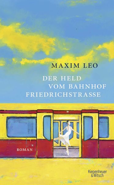 Der Held vom Bahnhof Friedrichstraße, Gebundene Ausgabe von Maxim Leo, Kiepenheuer & Witsch