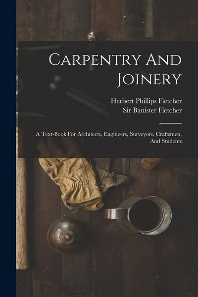 Produktbild: Carpentry And Joinery: A Text-book For Architects, Engineers, Surveyors, Craftsmen, And Students