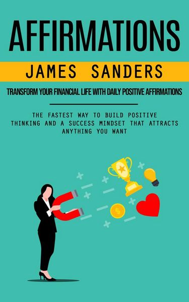 Produktbild: Affirmations: Transform Your Financial Life With Daily Positive Affirmations (The Fastest Way to Build Positive Thinking and a Success Mindset That At