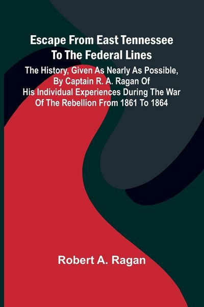Produktbild: Escape From East Tennessee To The Federal Lines