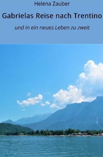 Gabrielas Reise nach Trentino, Taschenbuch von Helena Zauber, Epubli, 9783753173887