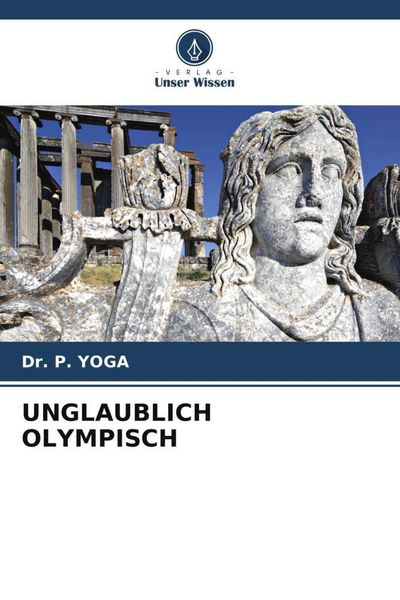 Unglaublich Olympisch, Taschenbuch von P. Yoga, Verlag Unser Wissen, 9786205131459