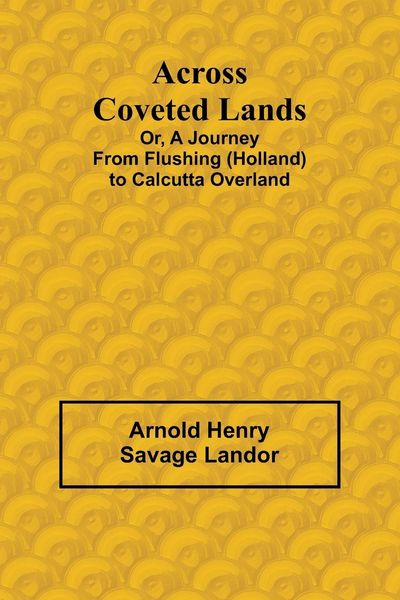 Produktbild: Across Coveted Lands; or, a Journey from Flushing (Holland) to Calcutta Overland