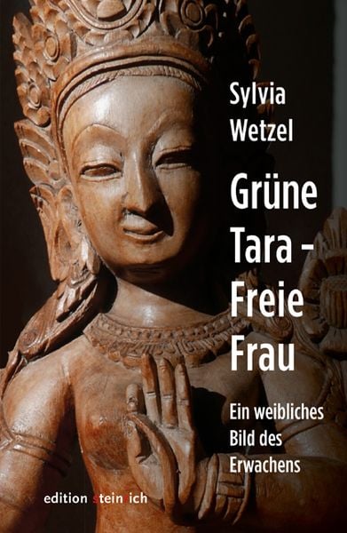 Grüne Tara - Freie Frau, Gebundene Ausgabe von Sylvia Wetzel, Edition steinrich, 978-3-942085-79-3