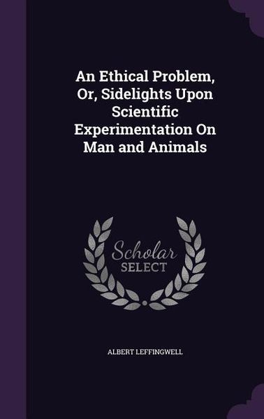 Produktbild: An Ethical Problem, Or, Sidelights Upon Scientific Experimentation On Man and Animals