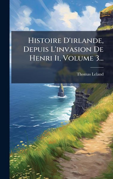 Produktbild: Histoire D'irlande, Depuis L'invasion De Henri Ii, Volume 3...