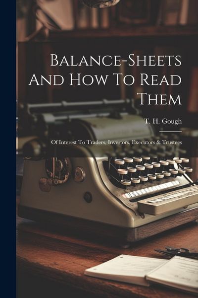Produktbild: Balance-sheets And How To Read Them: Of Interest To Traders, Investors, Executors & Trustees