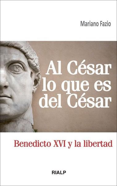 Produktbild: Al C&eacute;sar lo que es del C&eacute;sar : Benedicto XVI y la libertad