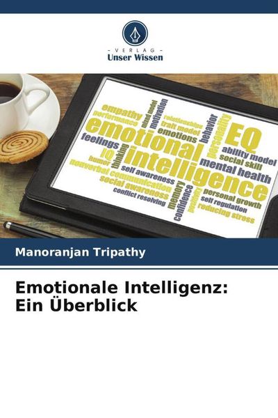 Emotionale Intelligenz: Ein Überblick, Taschenbuch von Manoranjan Tripathy, Verlag Unser Wissen, 9786205543245