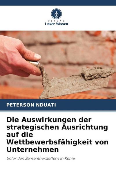 Produktbild: Die Auswirkungen der strategischen Ausrichtung auf die Wettbewerbsf&auml;higkeit von Unternehmen