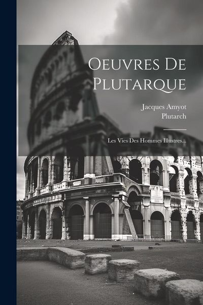 Produktbild: Oeuvres De Plutarque: Les Vies Des Hommes Illustres...