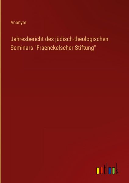 Produktbild: Jahresbericht des j&uuml;disch-theologischen Seminars "Fraenckelscher Stiftung"