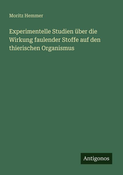 Produktbild: Experimentelle Studien &uuml;ber die Wirkung faulender Stoffe auf den thierischen Organismus