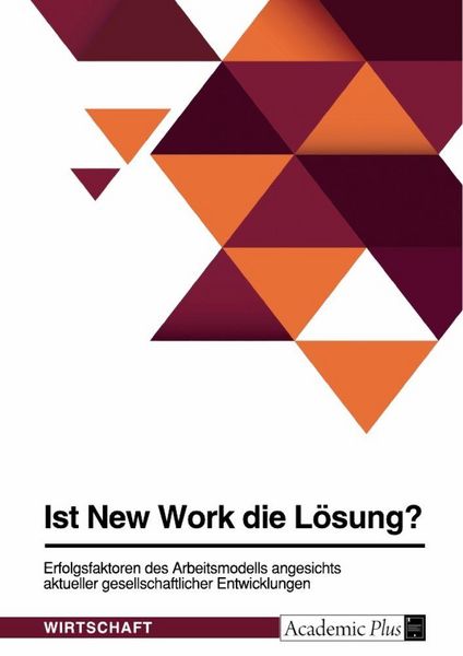 Produktbild: Ist New Work die L&ouml;sung? Erfolgsfaktoren des Arbeitsmodells angesichts aktueller gesellschaftlicher Entwicklungen