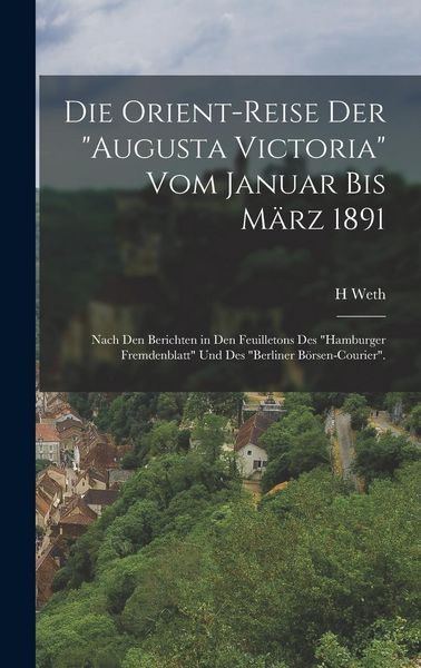 Produktbild: Die Orient-Reise Der "Augusta Victoria" Vom Januar Bis M&auml;rz 1891