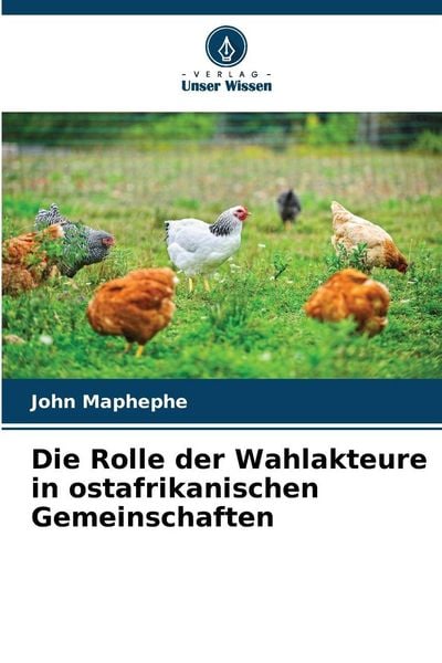 Die Rolle der Wahlakteure in ostafrikanischen Gemeinschaften, Taschenbuch von John Maphephe, Verlag Unser Wissen, 9786202438414