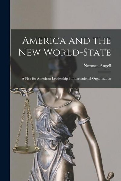 Produktbild: America and the New World-State: A Plea for American Leadership in International Organization