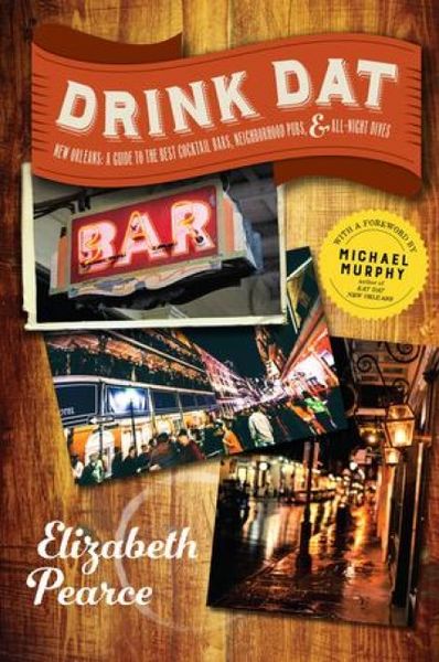 Produktbild: Drink DAT New Orleans: A Guide to the Best Cocktail Bars, Neighborhood Pubs, and All-Night Dives